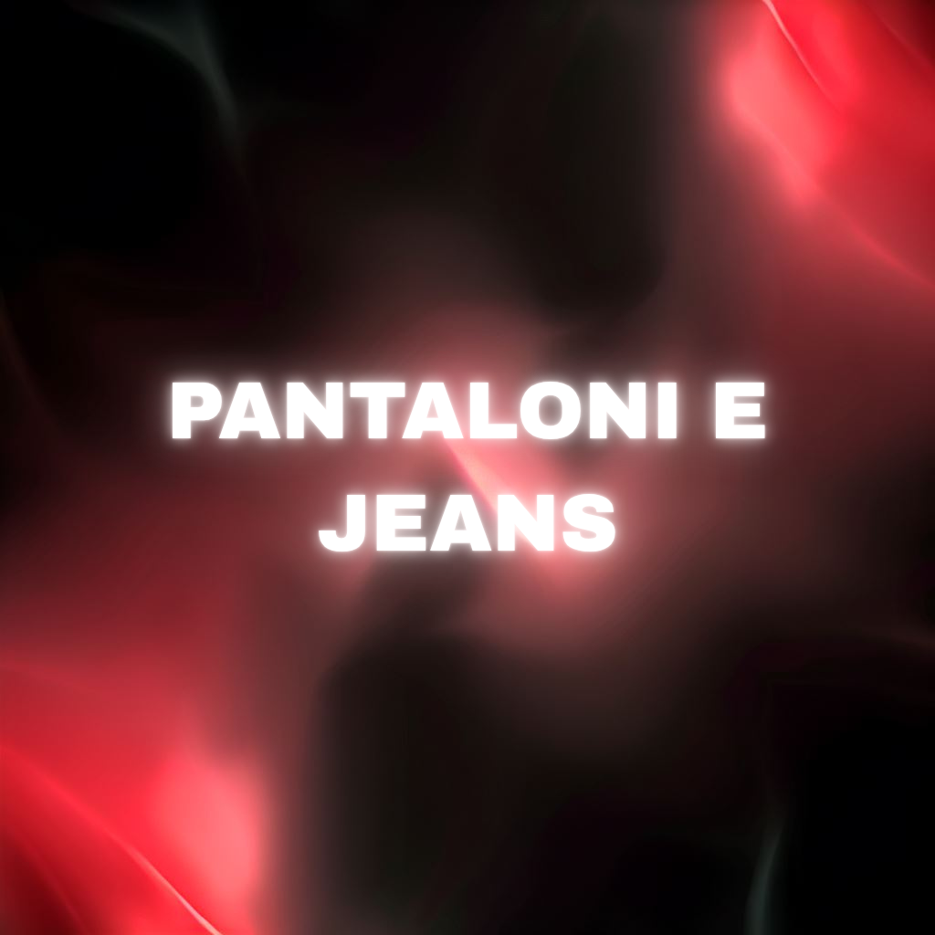 PANTALONI E JEANS